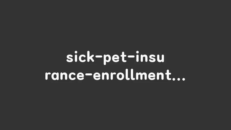 sick pet insurance enrollment conditions 3